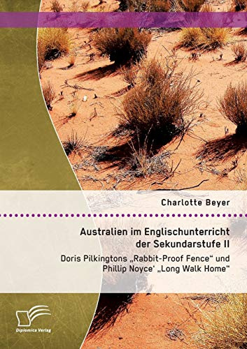 Australien im Englischunterricht der Sekundarstufe Ii: Doris Pilkingtons Rabbit-Proof Fence und Phillip Noyce' Long Walk Home