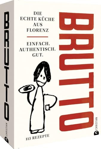 Kochbuch Italien – Brutto: Die echte Küche aus Florenz. 50 Rezepte der toskanischen Küche.