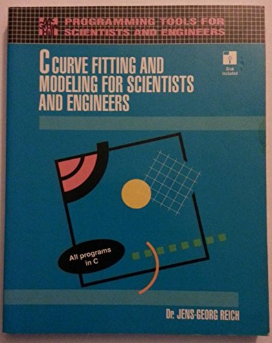 C Curve Fitting and Modeling for Scientists and Engineers/Book and Disk (Programming Tools for Scientists and Engineers)