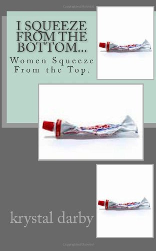 I Squeeze From the Bottom...: A Lesbian's Look At Loving A Lady
