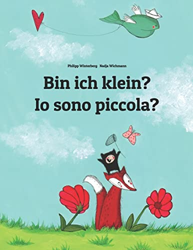 Bin ich klein? Io sono piccola?: Kinderbuch Deutsch-Italienisch (zweisprachig/bilingual) (Bilinguale Bücher (Deutsch-Italienisch) Von Philipp Winterberg)