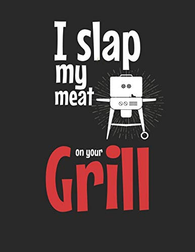Mein Grillbuch: ♦ deine eigenen Grillrezepte auf einen Blick ♦ Vorausgefülltes Grillprotokoll für deine eigenen Rezepte und Fleisch-Kreationen ♦ ... A4+ Format ♦ Motiv: Slap my meat 5