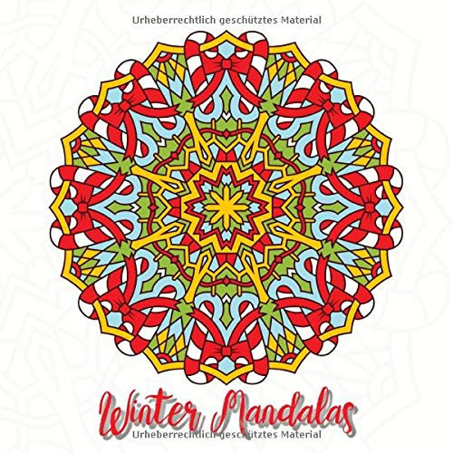 Winter Mandalas: 41 einzigartige, winterliche und weihnachtliche Mandalas für Kinder und Erwachsene zum Ausmalen und als Kopiervorlage