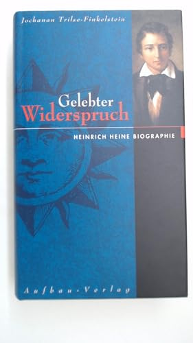 Gelebter Widerspruch. Heinrich Heine Biographie