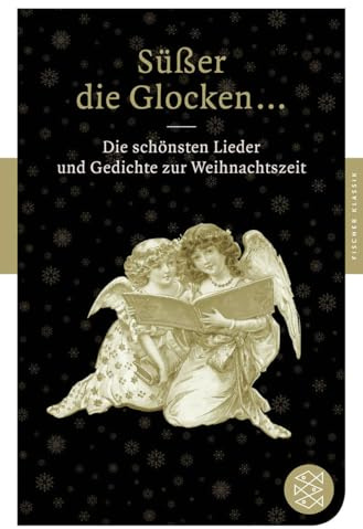 Süßer die Glocken ...: Die schönsten Lieder und Gedichte zur Weihnachtszeit (Fischer Klassik)