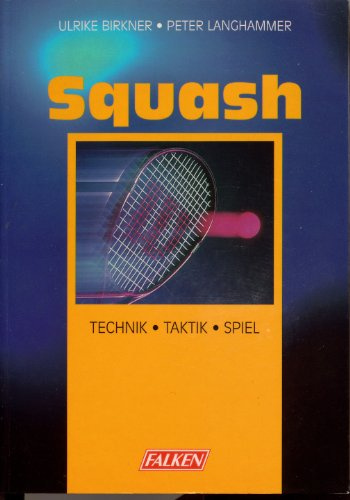 Squash. Technik - Taktik - Spiel