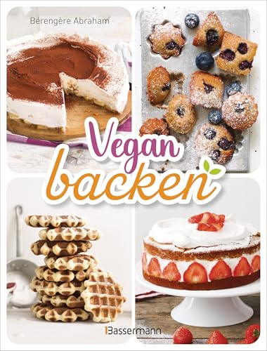 Vegan backen: Über 40 Rezepte. Mit veganer Backschule, Grundlagen, Tricks & Tipps
