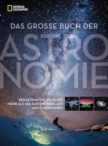 Das große Buch der Astronomie: Der ultimative Atlas mit mehr als 200 Karten, Tabellen und Diagrammen