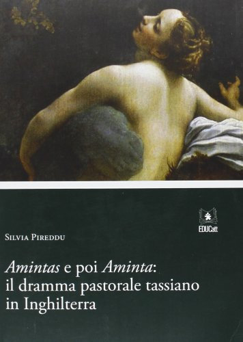 Amintas e poi Aminta. Il dramma pastorale tassiano in Inghilterra