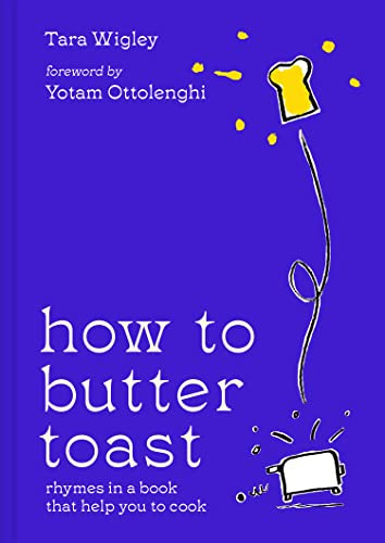 How to Butter Toast: The new illustrated cookbook from bestselling Ottolenghi food writer and author, with funny, easy & simple cooking rhymes and recipes