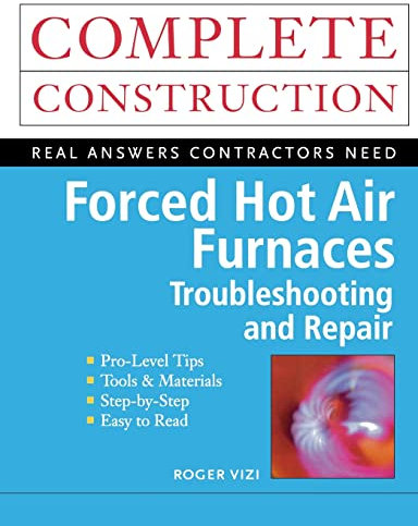 Forced Hot Air Furnaces: Troubleshooting and Repair (Construction Series)