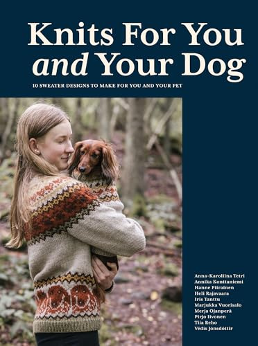 Knits for You and Your Dog: 10 Sweater Designs to Make for You and Your Pet