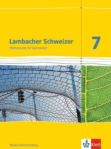 Lambacher Schweizer Mathematik 7. Ausgabe Baden-Württemberg: Schulbuch Klasse 7 (Lambacher Schweizer. Ausgabe für Baden-Württemberg ab 2014)