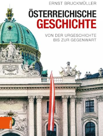 Österreichische Geschichte: Von der Urgeschichte bis zur Gegenwart