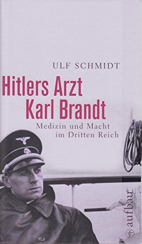 Hitlers Arzt Karl Brandt: Medizin und Macht im Dritten Reich
