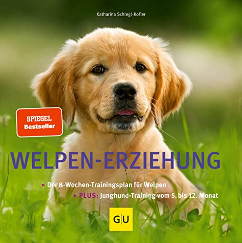 Welpen-Erziehung: Der 8-Wochen-Trainingsplan für Welpen. Welpenschule mit Junghund-Training vom 5. bis 12. Monat. (GU Welpen)