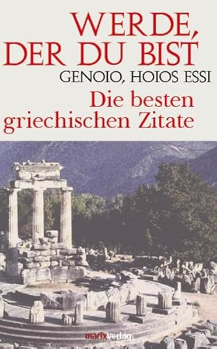 Werde, der Du bist - Genoio, hoios essi. Die besten griechischen Zitate