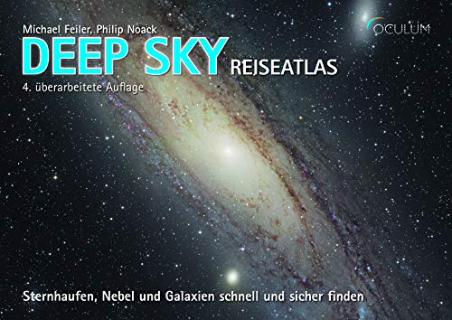 Deep Sky Reiseatlas: Sternhaufen, Nebel und Galaxien schnell und sicher finden