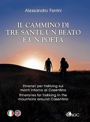 In cammino con tre santi, un beato e un poeta. Itinerari per trekking sui monti intorno al Casentino sulle orme di San Francesco, San Romualdo, San Giovanni Gualberto, Guido Monaco, Dante Alighieri