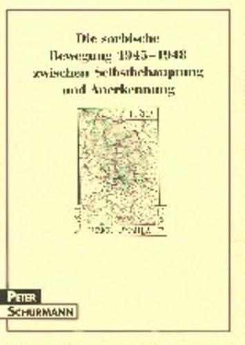 Die sorbische Bewegung 1945-1948 Zwischen Selbstbehauptung und Anerkennung: Diss. (Schriften des Sorbischen Instituts /Spisy Serbskeho instituta)