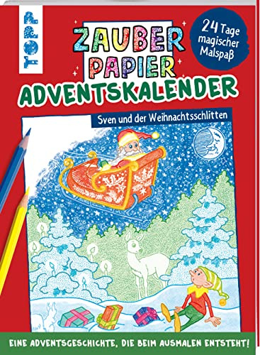 Zauberpapier Adventskalender - Sven und der Weihnachtsschlitten: 24 Tage voller zauberhaftem Malspaß und einer märchenhaften Geschichte (Zauberpapier Malbücher)