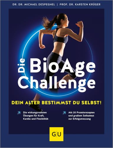Die BioAge-Challenge: Dein Alter bestimmst du selbst!: Die wirkungsvollsten Übungen für Kraft, Kardio und Flexibilität / Mit 20 Proteinrezepten und großem Selbsttest zur Erfolgsmessung (GU Fitness)