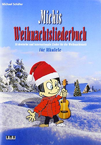 Michis Weihnachtsliederbuch für Ukulele: 33 deutsche und internationale Lieder für die Weihnachtszeit