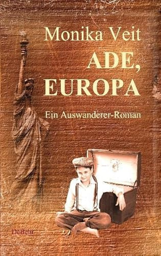 Ade Europa - Historischer Auswanderer-Roman: Ein Auswanderer-Roman