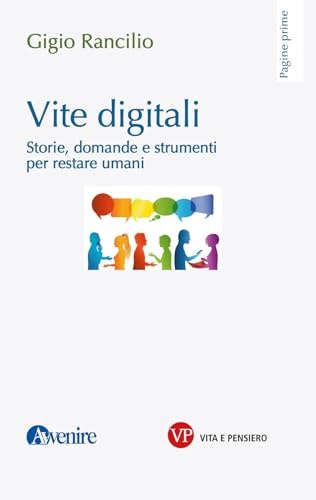 Vite digitali. Storie, domande e strumenti per restare umani