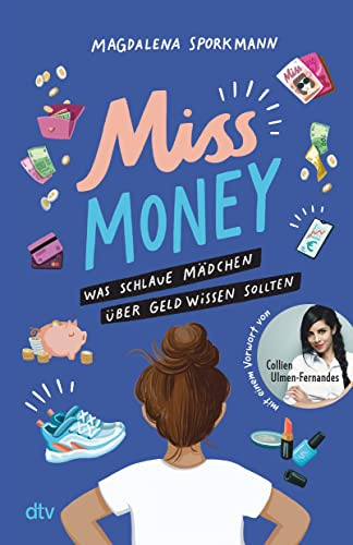 Miss Money – Was schlaue Mädchen über Geld wissen sollten: Alles rund um Taschengeld, Sparen, Ferienjobs und andere erste Finanzthemen – Clevere Tipps und Finanztricks ab 12