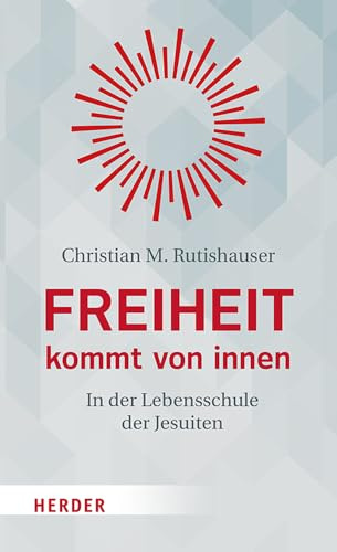 Freiheit kommt von innen: In der Lebensschule der Jesuiten