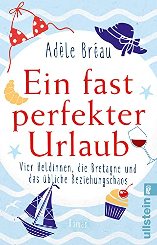 Ein fast perfekter Urlaub: Vier Heldinnen, die Bretagne und das übliche Beziehungschaos