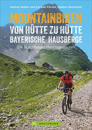 Mountainbiken von Hütte zu Hütte Bayerische Hausberge: Die 16 schönsten Zwei- bis Dreitagestouren