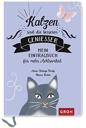 Katzen sind die besseren Genießer: Mein Eintragbuch für mehr Achtsamkeit