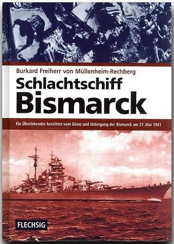 Schlachtschiff Bismarck: Ein Überlebender berichtet vom Glanz und Untergang der Bismarck am 27. Mai 1941 (Flechsig - Geschichte/Zeitgeschichte)