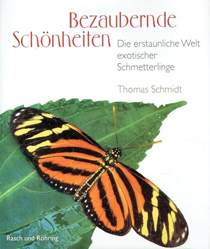 Bezaubernde Schönheiten. Die erstaunliche Welt exotischer Schmetterlinge.