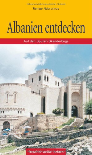 Albanien entdecken: Auf den Spuren Skanderbergs (Trescher-Reiseführer)