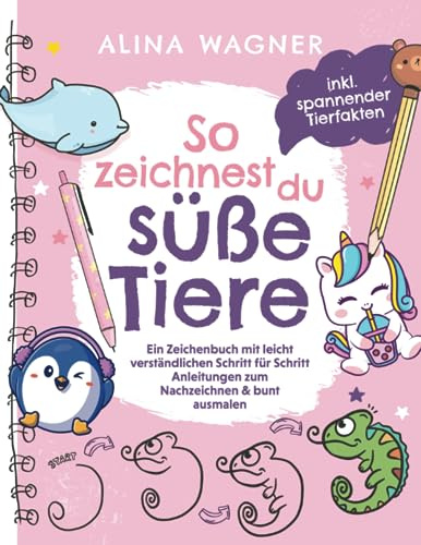 So zeichnest du süße Tiere: Ein Zeichenbuch mit leicht verständlichen Schritt-für-Schritt-Anleitungen zum Nachzeichnen & bunt ausmalen: Spielerisch ... fördern (Zeichnen lernen für Kinder, Band 1)