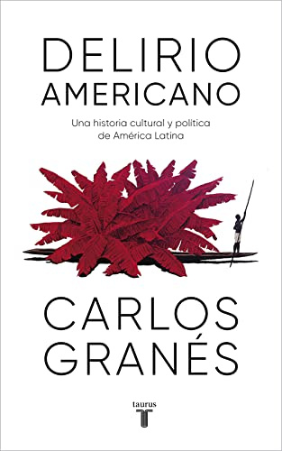Delirio americano Una historia cultural y política de América Latina (La couverture du livre peut varier)