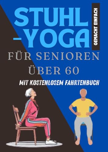 Stuhlyoga für Senioren ab 60 leicht gemacht: Stuhl-Yoga zur Gewichtsabnahme, Verbesserung der Gelenkbeweglichkeit und Körperhaltung | Gewinnen Sie ... im Sitzen zurück – 28-Tage-Challenge-Tabelle