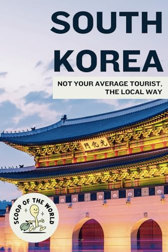 Korea Travel Guide: Not Your Average Tourist, the Local Way [A Korean's Guide to Hidden Gems]
