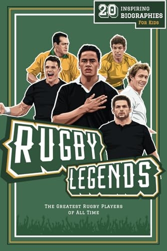 Rugby Legends: 20 Inspiring Biographies For Kids - The Greatest Rugby Players Of All Time