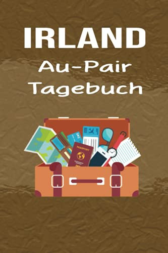 Irland Au-Pair Tagebuch: Hilfreiches Reisetagebuch als Gast Abschiedsgeschenk für die Auslandsjahr Reise | Zum Eintragen, ausfüllen und selber Schreiben