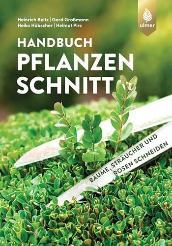 Handbuch Pflanzenschnitt: Bäume, Sträucher und Rosen schneiden