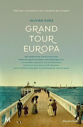 Grand Tour Europa: Een zelfportret van Europa door hedendaagse schrijvers, met bijdragen van: Jan Brokken, Lize Spit, Daniel Kehlmann, Fernando Aramburu, ... Eva Menasse en vele andere (Dutch Edition)