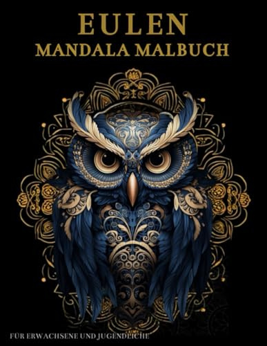 Eulen Mandala Malbuch Für Erwachsene und Jugendliche: Niedliche Eulen mit Mandalas und Blumen: Anti-Stress-Geschenke – Stressabbau und Entspannung