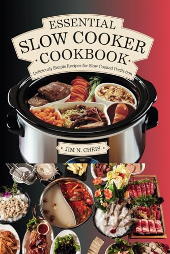 ESSENTIAL SLOW COOKER COOKBOOK: Deliciously Simple Recipes for Slow Cooked Perfection