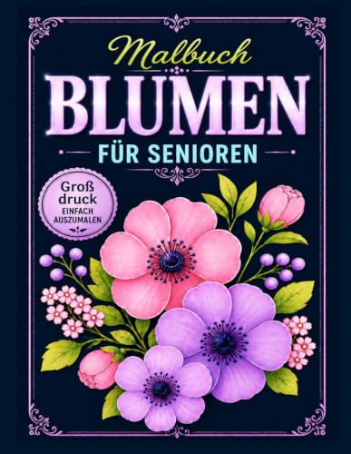 Blumen Malbuch für Senioren: 42 Blumen Motiven fur Meditieren & Stress Abbauen | Das große Malbuch für Erwachsene mit Blumenmuster | Ausmalbuch für Senioren und Erwachsene, Großformat, 8.5x11 Zoll