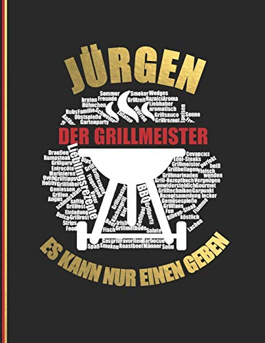 Jürgen der Grillmeister: Es kann nur einen geben - Das personalisierte Grill-Rezeptbuch Jürgen zum Selberschreiben für 120 Rezept Favoriten mit ... Design - ca. A4 Softcover (leeres Kochbuch)