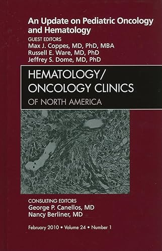An Update on Pediatric Oncology and Hematology: An Issue of Hematology/Oncology Clinics of North America: Volume 24-1